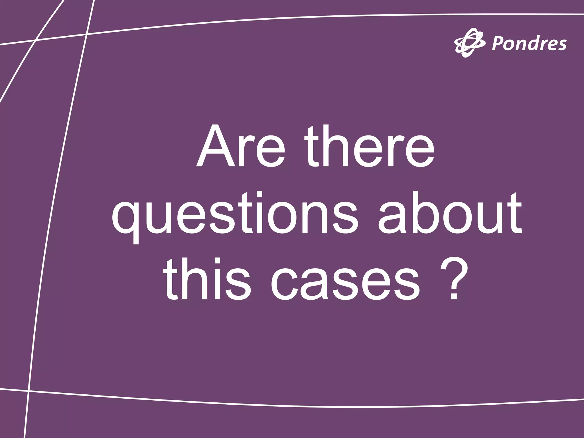 Are there
questions about
  this cases ?
 