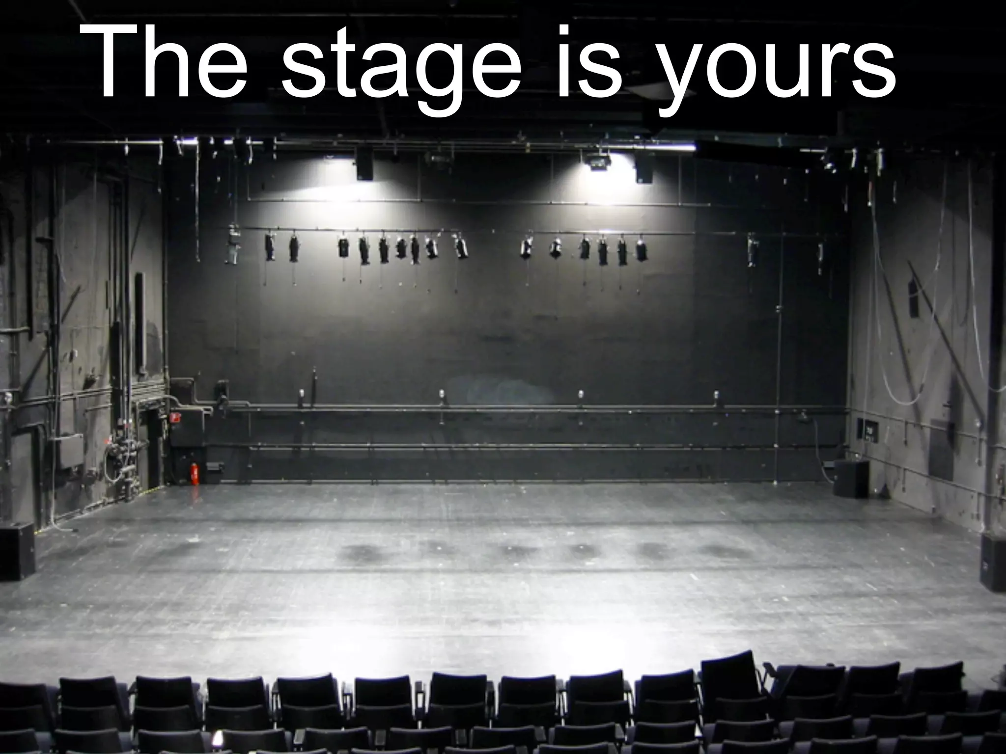 The stage is yours
The ‘assignment’
 