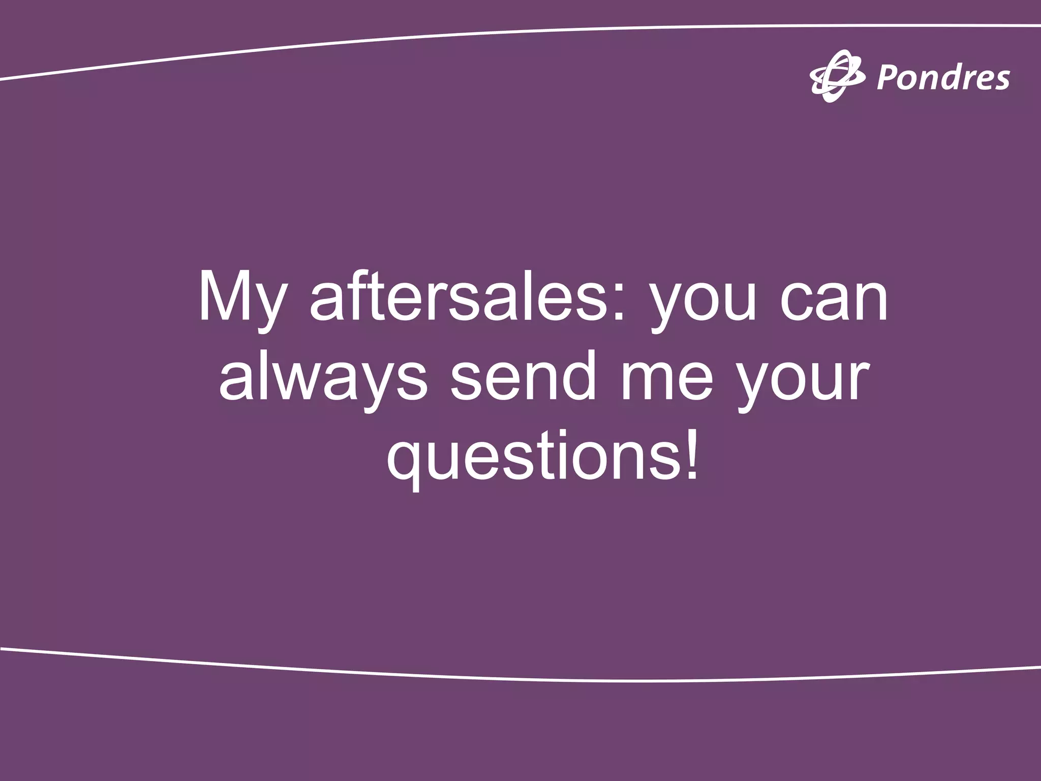 My aftersales: you can
always send me your
      questions!
 