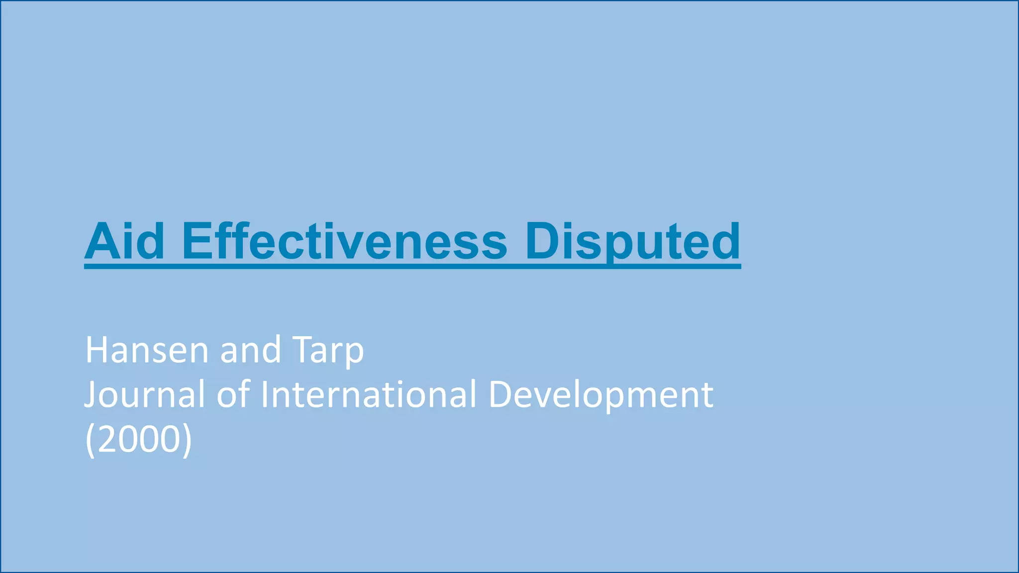 Aid Effectiveness Disputed
Hansen and Tarp
Journal of International Development
(2000)
 