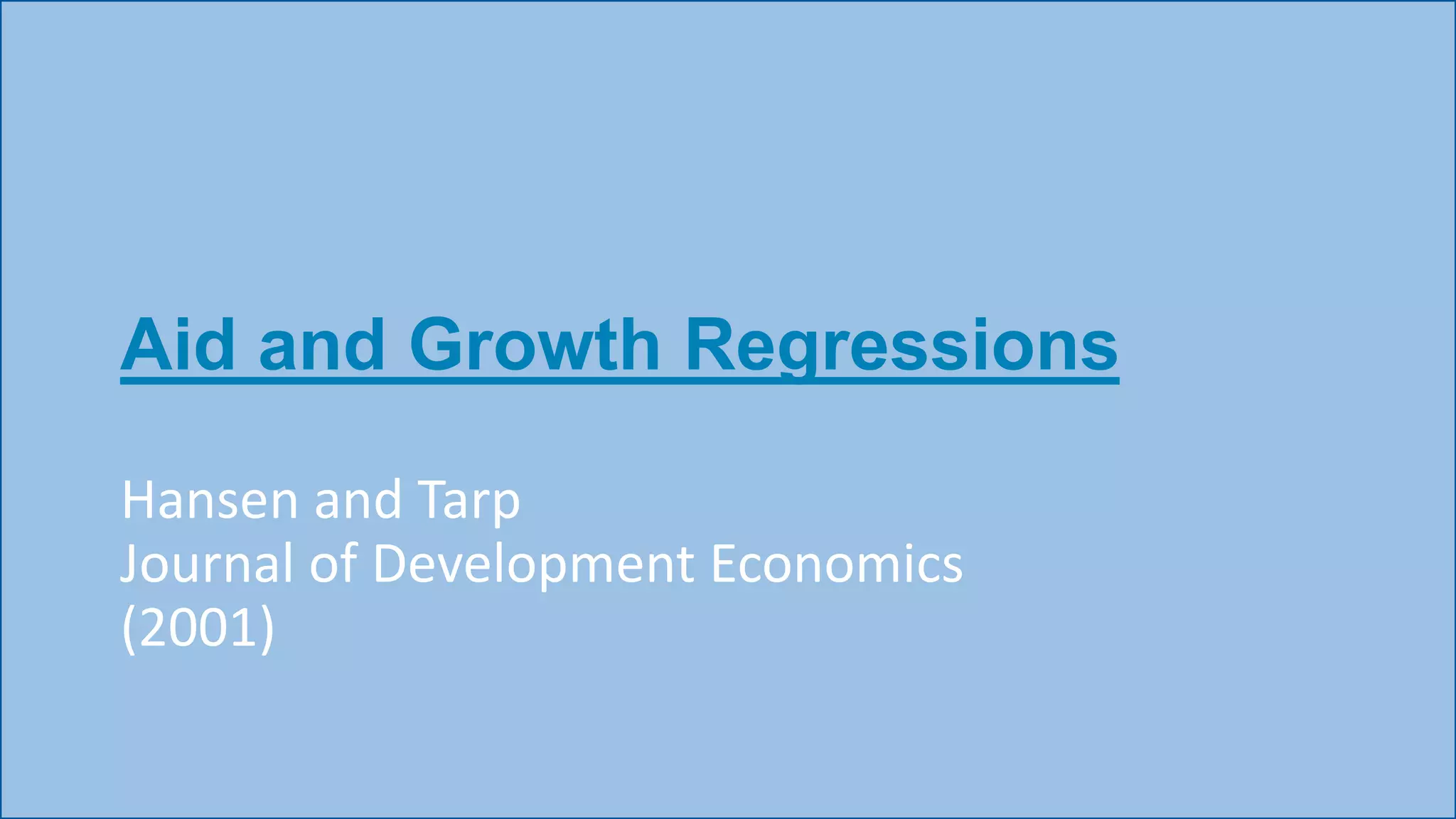 Aid and Growth Regressions
Hansen and Tarp
Journal of Development Economics
(2001)
 