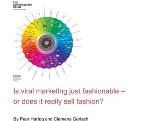 Is viral marketing just fashionable –
or does it really sell fashion?
By Peer Hartog and Clemens Gerlach
 
