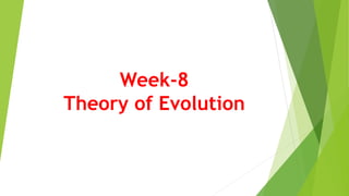 Week-8
Theory of Evolution
 