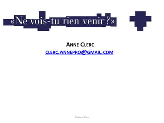 ANNE CLERC
CLERC.ANNEPRO@GMAIL.COM
© Anne Clerc
 