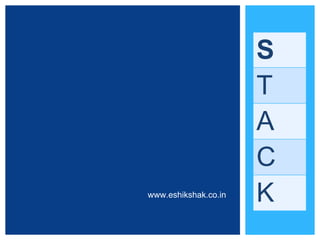 S
                      T
                      A
                      C
www.eshikshak.co.in   K
 