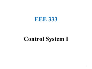 1
EEE 333
Control System I
 
