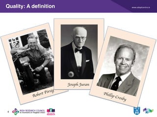 www.adaptcentre.ie
4
Quality: A definition
Robert Pirsig
Joseph Juran
Phillip Crosby
 