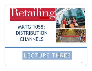 MKTG 1058:
DISTRIBUTION
  CHANNELS



               3-1
 