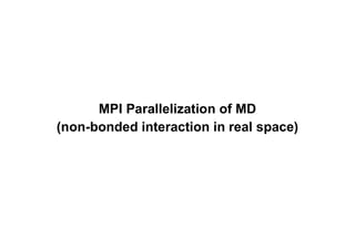 MPI Parallelization of MD
(non-bonded interaction in real space)
 