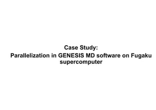 Case Study:
Parallelization in GENESIS MD software on Fugaku
supercomputer
 