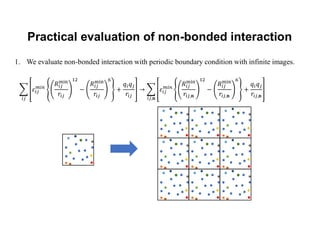 Practical evaluation of non-bonded interaction
1. We evaluate non-bonded interaction with periodic boundary condition with infinite images.
,𝐧 ,𝐧 ,𝐧
,𝐧
 