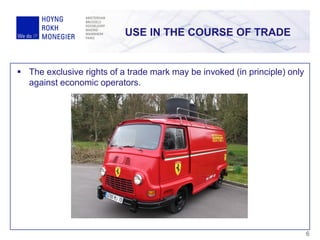 USE IN THE COURSE OF TRADE
6
 The exclusive rights of a trade mark may be invoked (in principle) only
against economic operators.
 