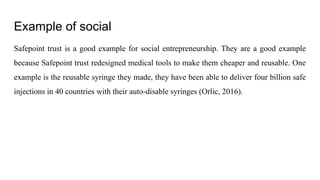 Example of social
Safepoint trust is a good example for social entrepreneurship. They are a good example
because Safepoint...