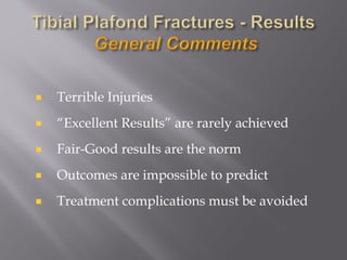 Terrible Injuries 
“Excellent Results” are rarely achieved 
Fair-Good results are the norm 
Outcomes are impossible to predict 
Treatment complications must be avoided 
 