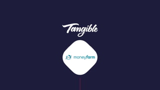Moneyfarm in 2011
• Idea and business plan
• Seed phase, first investors on board
• 2 founders, 1 project manager, 1 devel...