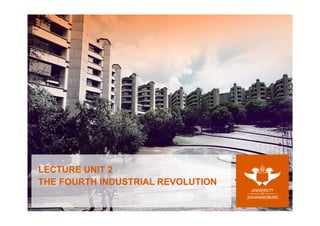 THE FOURTH INDUSTRIAL REVOLUTION
LECTURE UNIT 2
 