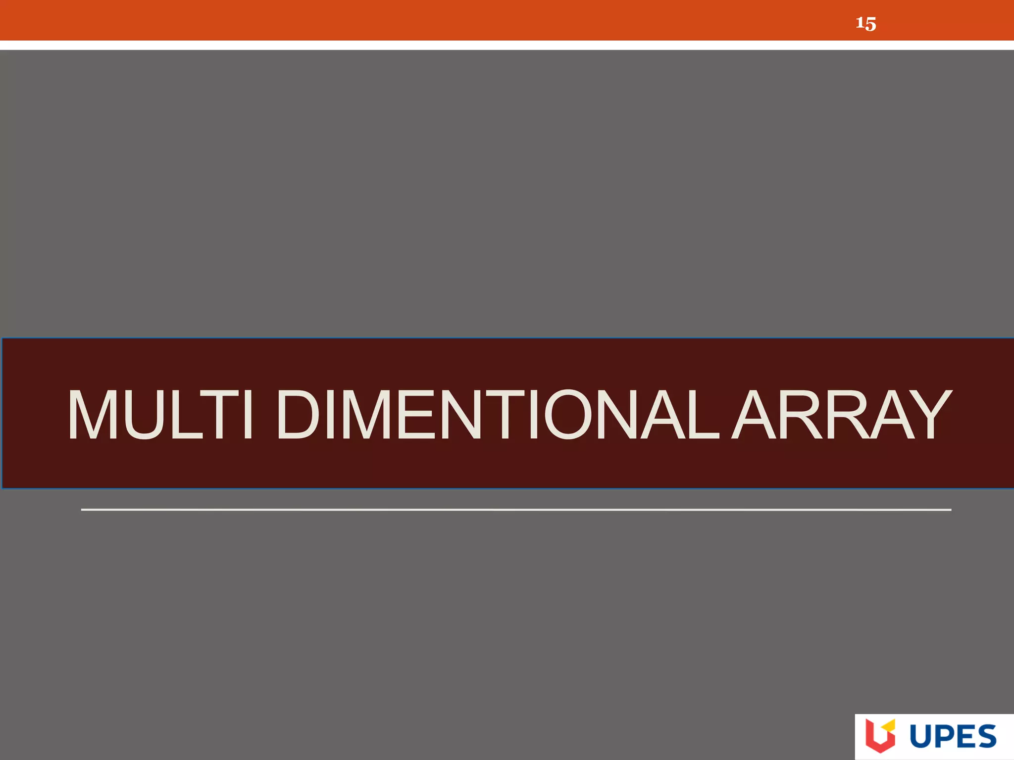 MULTI DIMENTIONALARRAY
15
 