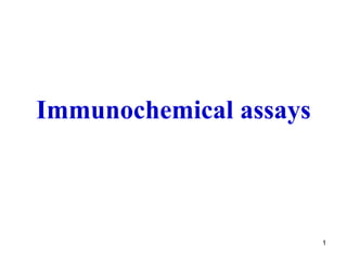 1
Immunochemical assays
 