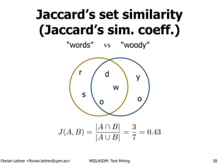 Florian Leitner <florian.leitner@upm.es> MSS/ASDM: Text Mining
Jaccard’s set similarity 
(Jaccard’s sim. coeff.)
58
“words...