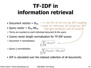 Florian Leitner <florian.leitner@upm.es> MSS/ASDM: Text Mining
TF-IDF in 
information retrieval
• Document vectors = tflog...