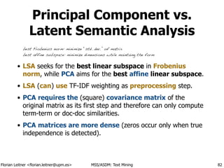 Florian Leitner <florian.leitner@upm.es> MSS/ASDM: Text Mining
Principal Component vs.
Latent Semantic Analysis
• LSA seek...