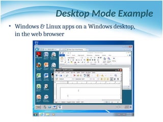 Desktop Mode Example
• Windows & Linux apps on a Windows desktop,
in the web browser
 