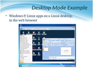Desktop Mode Example
• Windows & Linux apps on a Linux desktop,
in the web browser
 