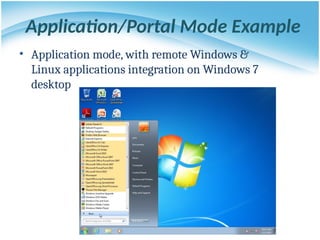 Application/Portal Mode Example
• Application mode, with remote Windows &
Linux applications integration on Windows 7
desktop
 