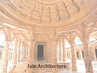 Ar. Hena Tiwari/Asstt. Prof./ GCAD 2016-17
Jain Architecture
 