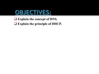  Explain the concept of DNS.
 Explain the principle of DHCP.
 