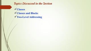 Topics Discussed in the Section
Classes
Classes and Blocks
Two-Level Addressing
 