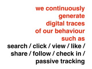 The Age of
Personal Big Data
tracking and proﬁling
digital consumption
(and virtual currency)
“digital dark side”
 