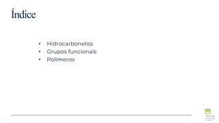 Índice
• Hidrocarbonetos
• Grupos funcionais
• Polímeros
2
 