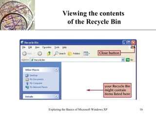 Viewing the contents  of the Recycle Bin Exploring the Basics of Microsoft Windows XP 