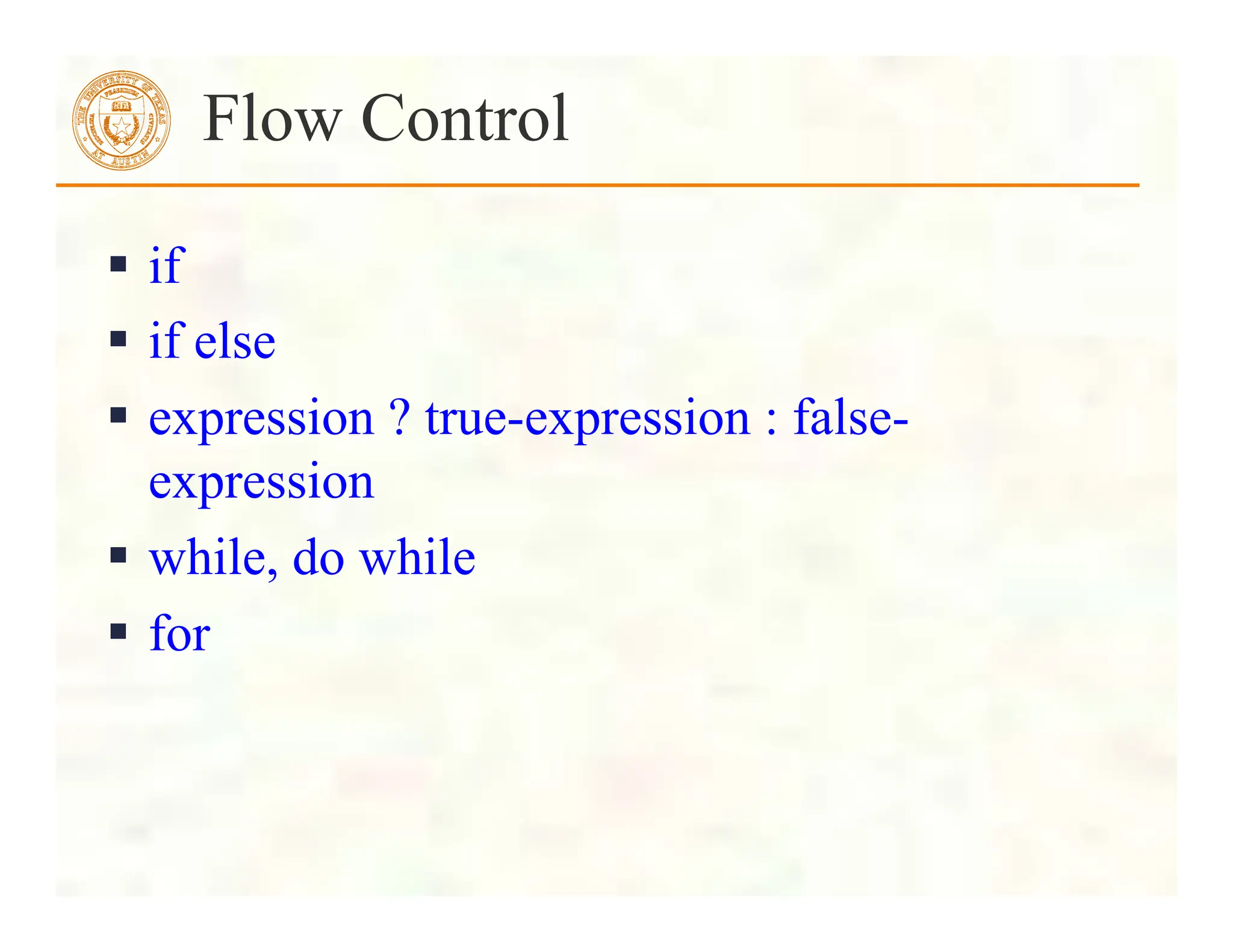  if
 if else
 expression ? true-expression : false-
expression
 while, do while
 for
Flow Control
 