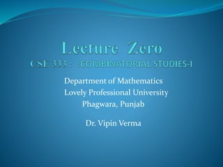 Department of Mathematics
Lovely Professional University
Phagwara, Punjab
Dr. Vipin Verma
 