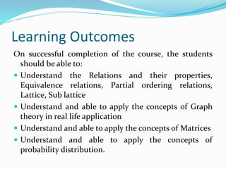 Learning Outcomes
On successful completion of the course, the students
should be able to:
 Understand the Relations and t...