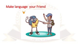 Make language your Friend
 