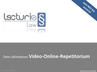 Jetzt NEU bei  Lecturio! Dein ultimatives  Video-Online-Repetitorium   www.lecturio-law.de © Lecturio GmbH 