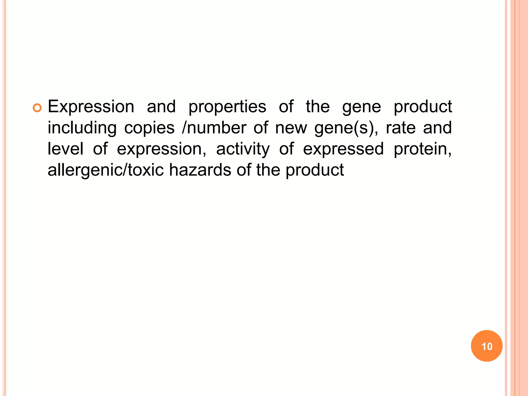  Expression and properties of the gene product
including copies /number of new gene(s), rate and
level of expression, activity of expressed protein,
allergenic/toxic hazards of the product
10
 