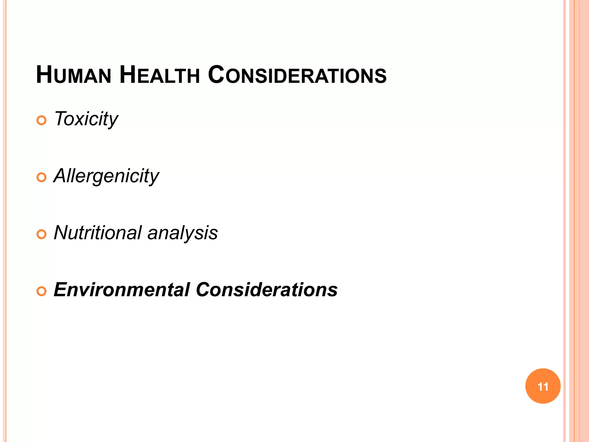 HUMAN HEALTH CONSIDERATIONS
 Toxicity
 Allergenicity
 Nutritional analysis
 Environmental Considerations
11
 