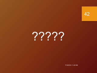 7/18/2016 11:45 AM
42
?????
 