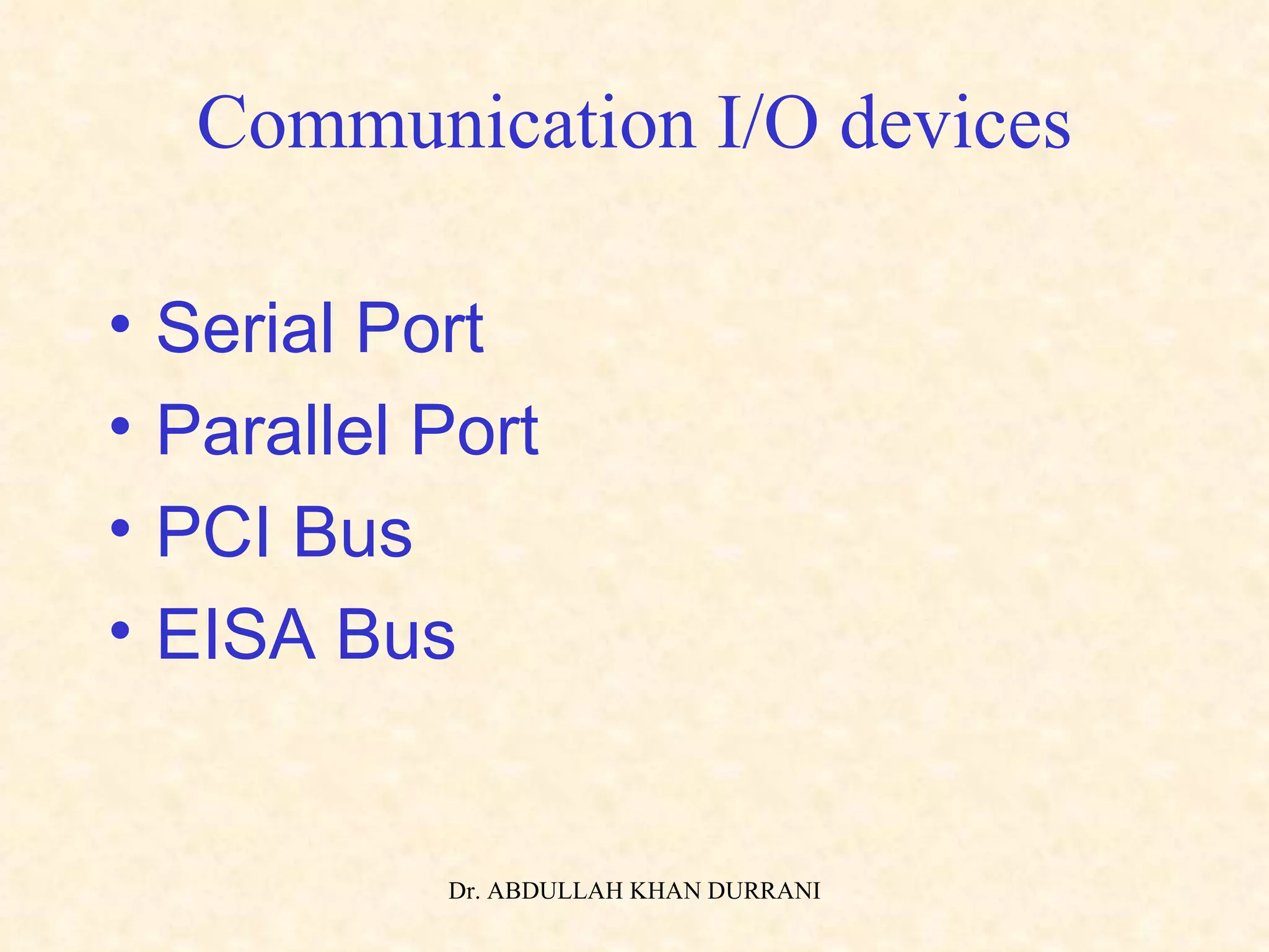 Communication I/O devices Serial Port Parallel Port PCI Bus EISA Bus 