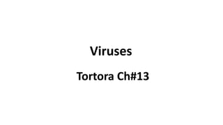 Tortora Ch#13
Viruses
 