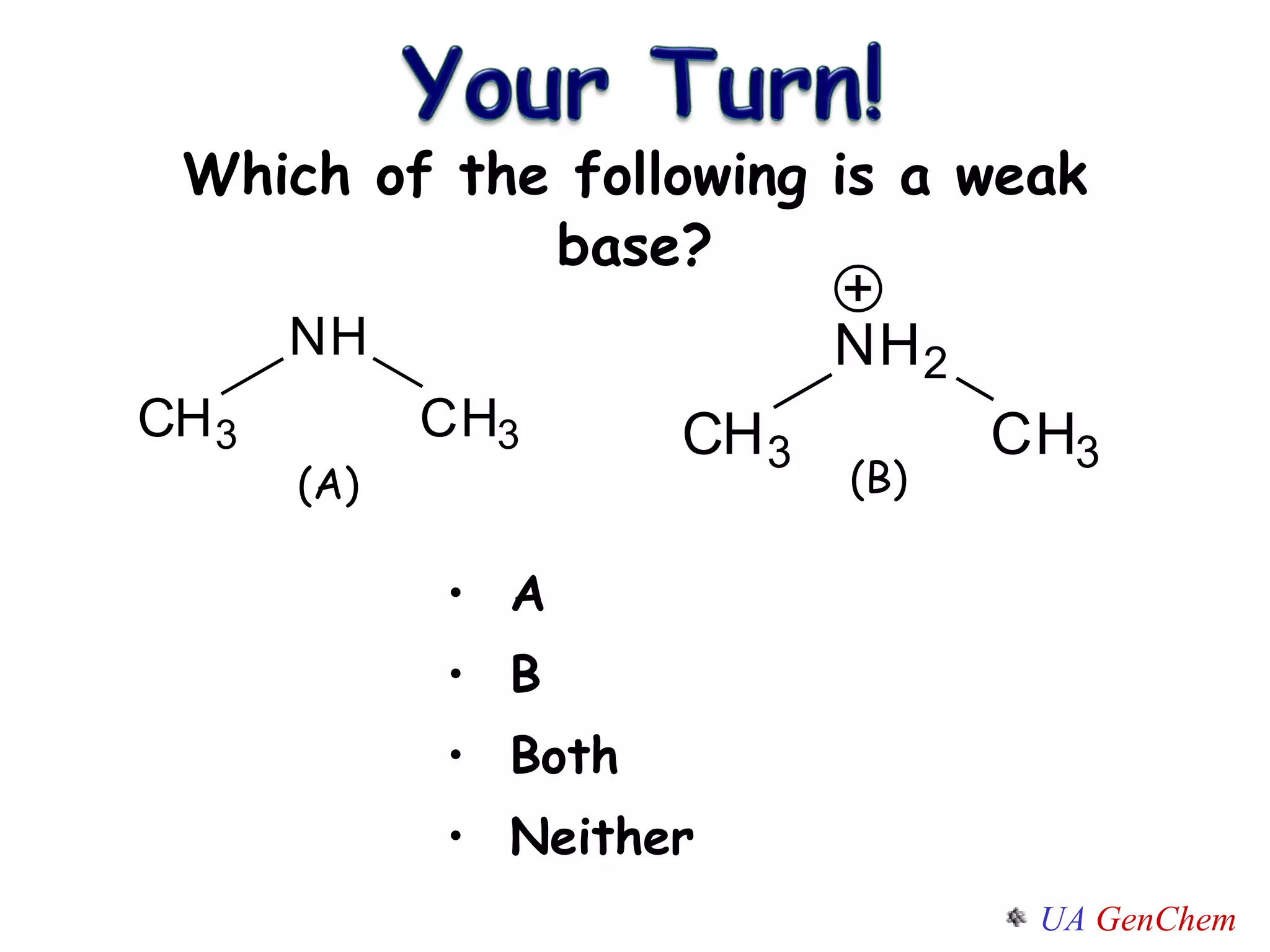 Which of the following is a weak base? A B Both Neither (A) (B) 