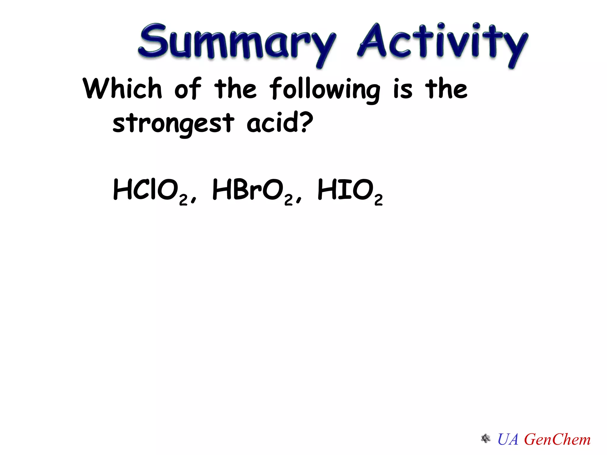 Which of the following is the strongest acid? HClO 2 , HBrO 2 , HIO 2 