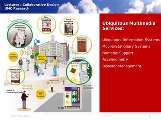 Ubiquitous MultimediaServices:Ubiquitous Information SystemsMobile-Stationary SystemsNomadic SupportAccelerometryDisaster Management)