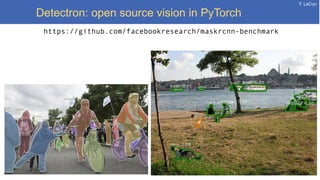 Y. LeCun
Detectron: open source vision in PyTorch
https://github.com/facebookresearch/maskrcnn-benchmark
 