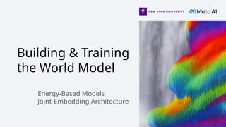 Building & Training
the World Model
Energy-Based Models
Joint-Embedding Architecture
 