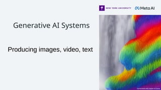 Generative AI Systems
Producing images, video, text
Generated with Make-A-Scene
 